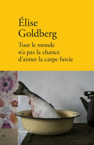 Élise Goldberg – Tout le monde n’a pas la
chance d’aimer la carpe farcie