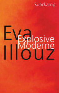 Eva Illouz – Explosive-Moderne